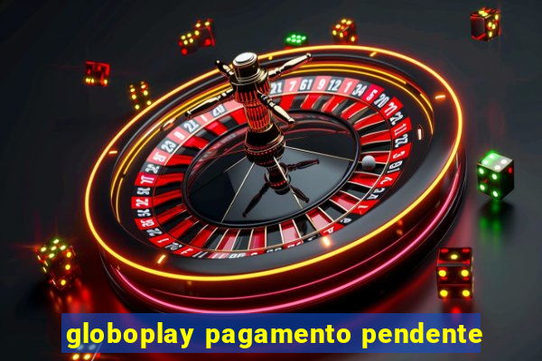 globoplay pagamento pendente